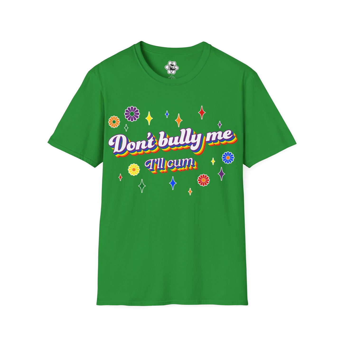 Don't Bully Me I'll Cum T-Shirt