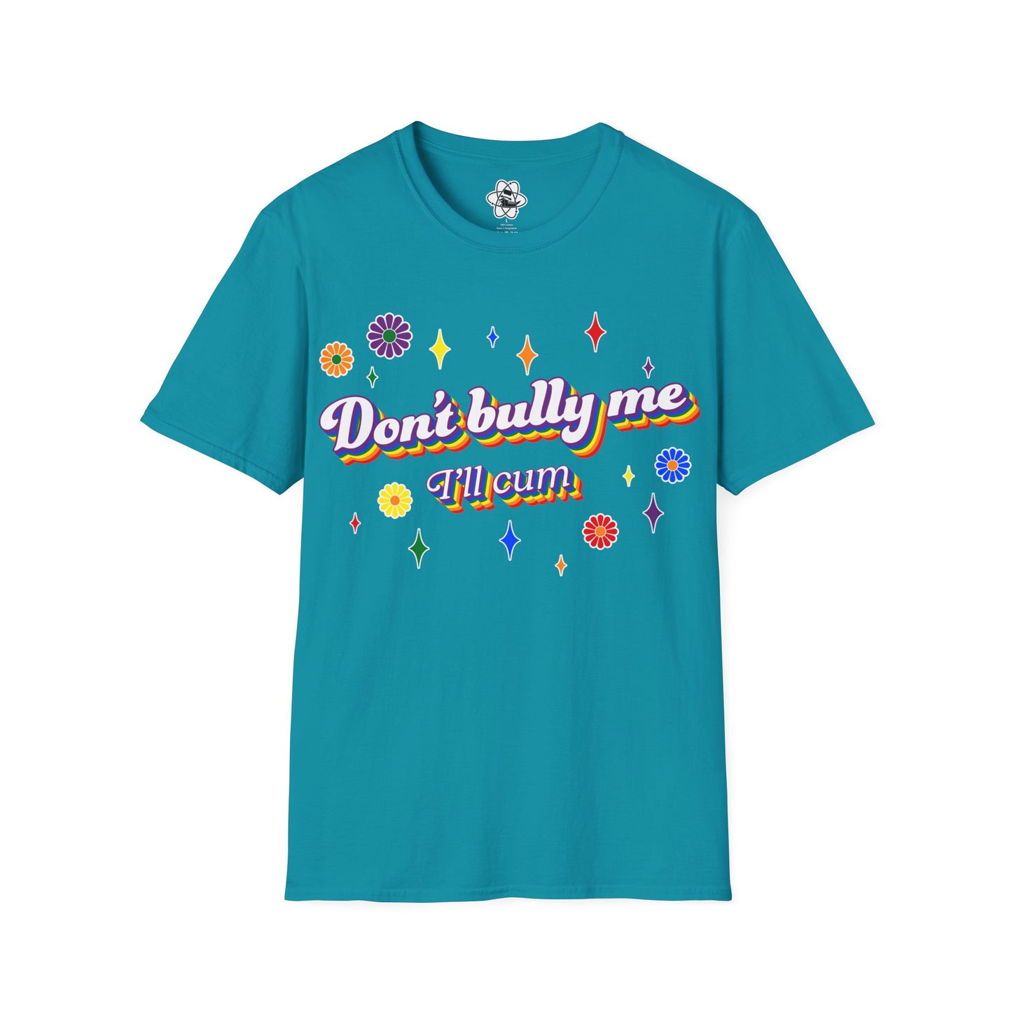 Don't Bully Me I'll Cum T-Shirt
