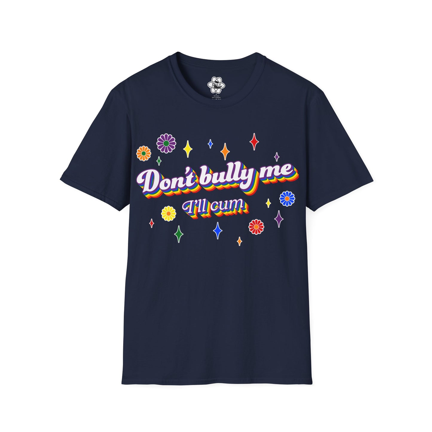 Don't Bully Me I'll Cum T-Shirt