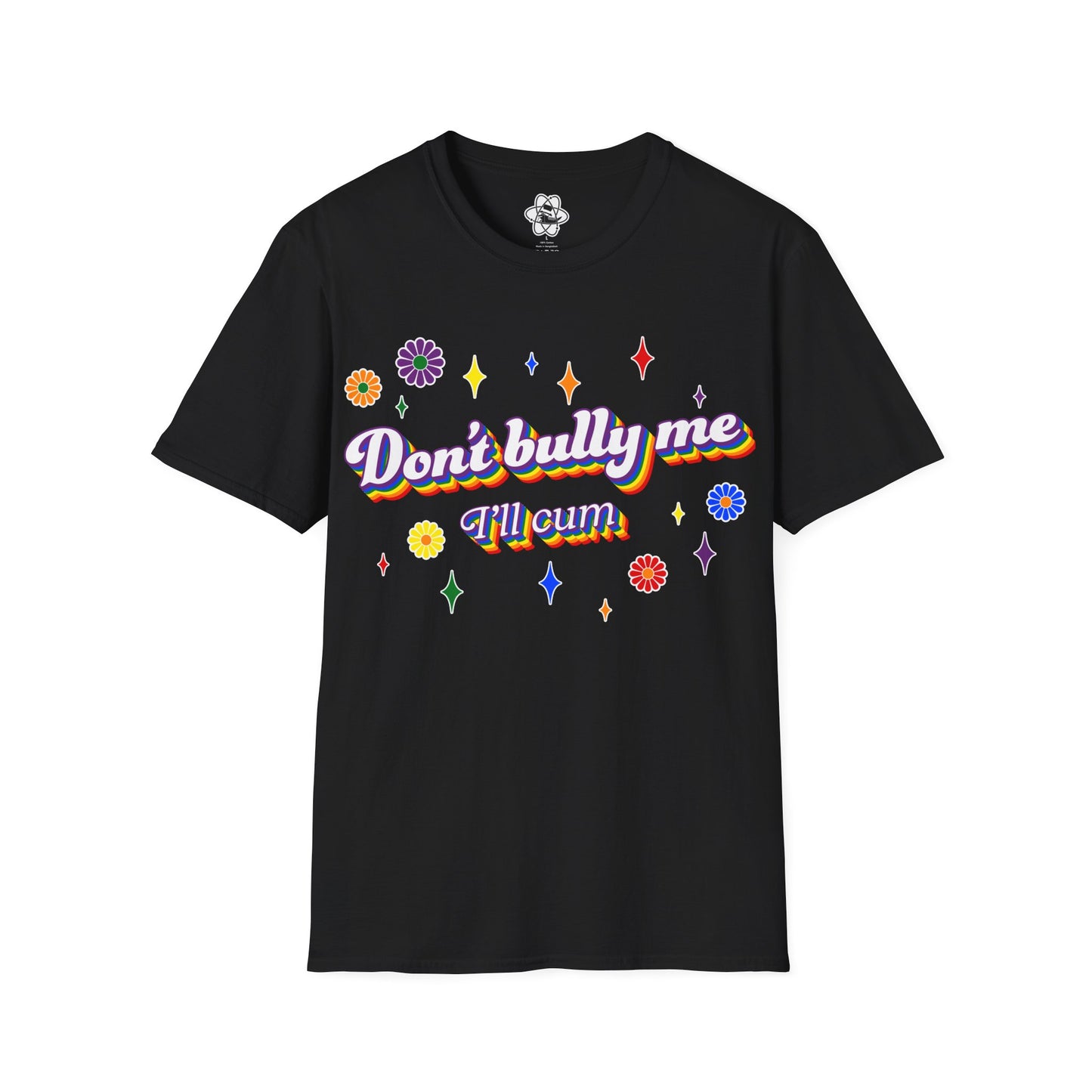 Don't Bully Me I'll Cum T-Shirt