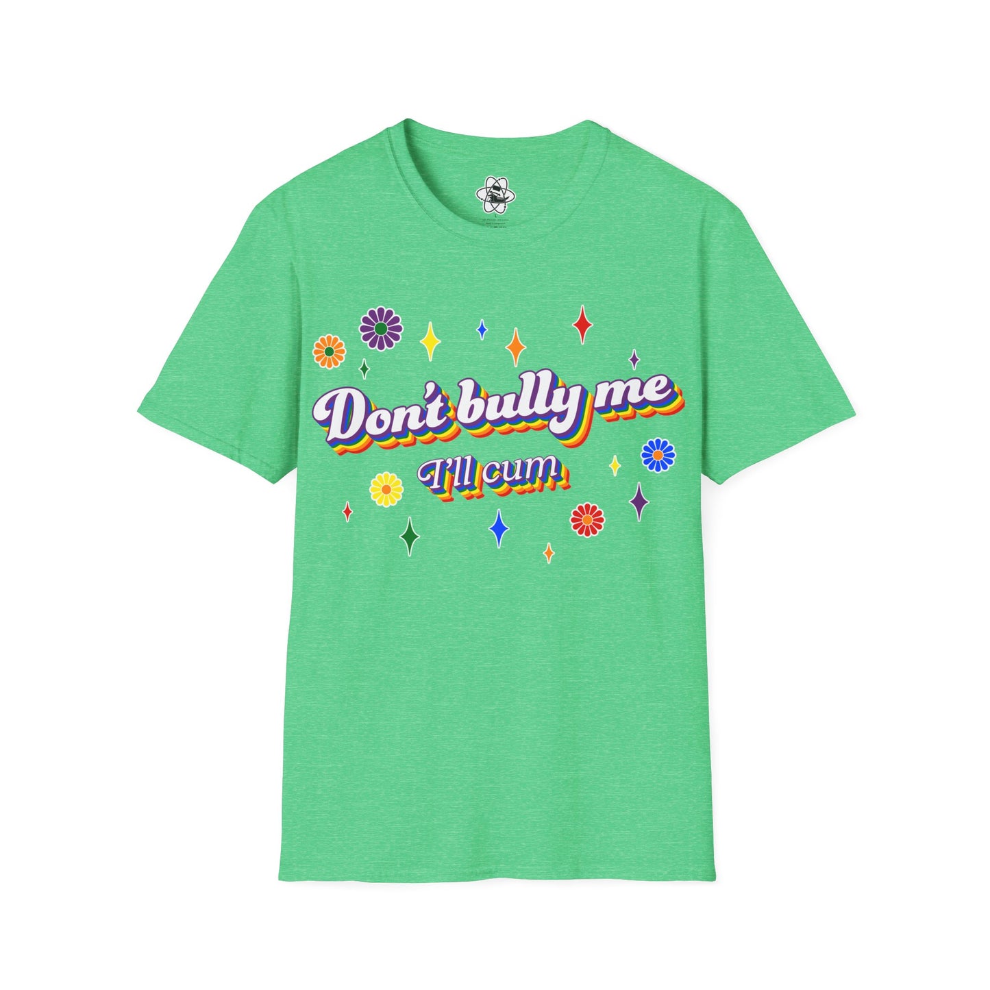 Don't Bully Me I'll Cum T-Shirt
